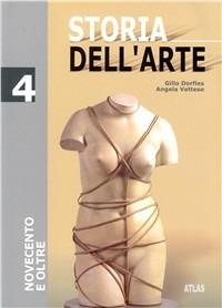 Storia dell'arte. Vol. 4: Il Novecento. - Gillo Dorfles, Angela Vettese - Libro Atlas 2005 | Libraccio.it