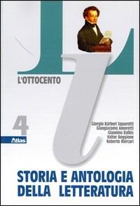Storia e antologia della letteratura. Vol. 4: L'Ottocento. - Giorgio Bàrberi Squarotti, Giangiacomo Amoretti, Giannino Balbis - Libro Atlas 2006 | Libraccio.it