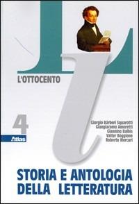 Storia e antologia della letteratura. Vol. 4: L'Ottocento. - Giorgio Bàrberi Squarotti, Giangiacomo Amoretti, Giannino Balbis - Libro Atlas 2006 | Libraccio.it