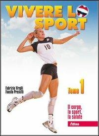 Vivere lo sport. Volume unico. Per il biennio delle Scuole superiori - Fabrizio Virgili, Fausto Presutti - Libro Atlas 2007 | Libraccio.it