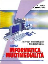 Nuova informatica e multimedialità. - Agostino Lorenzi, LORENZI AGOSTINO - Libro Atlas 2006 | Libraccio.it