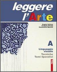 Leggere l'arte. Con espansione online: Linguaggio visuale. - Angela Vettese, Annibale Pinotti, Clementina Macetti - Libro Atlas 2007 | Libraccio.it