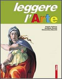 Leggere l'arte. Volume unico. Tomi A-B-C. Con schede. Con espansione online - Angela Vettese, Annibale Pinotti, Clementina Macetti - Libro Atlas 2007 | Libraccio.it