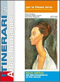 Itinerari di arte e immagine. Storia dell'arte. Dal neoclassicismo. Per la Scuola media - Gillo Dorfles, Cristina Dalla Costa, Marcello Ragazzi - Libro Atlas 2005 | Libraccio.it