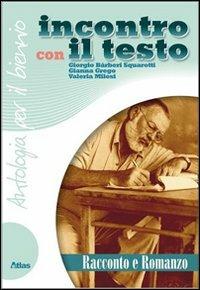 Incontro con il testo. Racconto e romanzo. Con espansione online - Giorgio Bàrberi Squarotti, Gianna Grego, Valeria Milesi - Libro Atlas 2008 | Libraccio.it