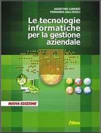 Tecnologie informatiche per la gestione aziendale. Per gli Ist. professionali. Ediz. illustrata - Agostino Lorenzi, Fernanda Gallizioli - Libro Atlas 2007 | Libraccio.it
