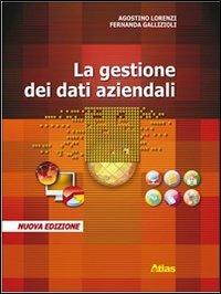 La gestione dei dati aziendali. Per gli Ist. professionali. Ediz. illustrata - Agostino Lorenzi, Fernanda Gallizioli - Libro Atlas 2007 | Libraccio.it