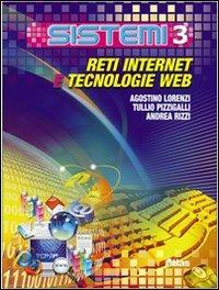 Sistemi. Vol. 3: Reti, internet, tecnologie web. - Agostino Lorenzi, Tullio Pizzigalli, Andrea Rizzi - Libro Atlas 2008 | Libraccio.it