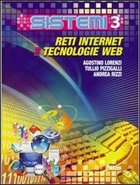 Sistemi. Vol. 3: Reti, internet, tecnologie web. - Agostino Lorenzi, Tullio Pizzigalli, Andrea Rizzi - Libro Atlas 2008 | Libraccio.it