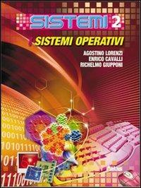 Sistemi. Per le Scuole superiori. Vol. 2: I sistemi operativi. - Agostino Lorenzi, Enrico Cavalli - Libro Atlas 2008 | Libraccio.it