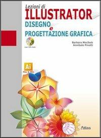 Lezioni di Illustrator. Disegno e progettazione grafica. Con CD-ROM - Barbara Mocibob, Annibale Pinotti - Libro Atlas 2008 | Libraccio.it
