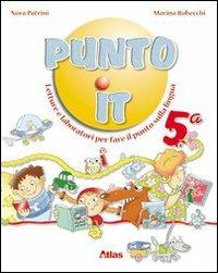 Punto it. Letture e laboratorio per fare il punto sulla lingua. Per la 5ª classe elementare. Con espansione online - Nora Patrini, Marina Robecchi - Libro Atlas 2007 | Libraccio.it