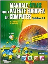 Manuale per la patente europea del computer. Syllabus 5-Windows XP. Con CD-ROM. Con espansione online - Agostino Lorenzi, Massimo Govoni - Libro Atlas 2009 | Libraccio.it