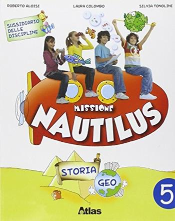 Missione Nautilus. Storia e geografia. Per la 5ª classe elementare. Con espansione online - Roberto Aloisi, Laura Colombo, Silvia Tonolini - Libro Atlas 2008 | Libraccio.it
