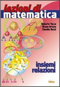 Lezioni di matematica. Insiemi e relazioni. Per la Scuola media - Roberto Vacca, Bruno Artuso, Claudia Bezzi - Libro Atlas 2007 | Libraccio.it