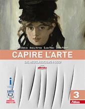 Capire l'arte. Con e-book. Con espansione online. Vol. 3: Dal neoclassicismo ad oggi