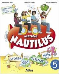 Missione Nautilus. Per la 5ª classe elementare - Roberto Aloisi, Laura Colombo, Silvia Tonolini - Libro Atlas 2008 | Libraccio.it