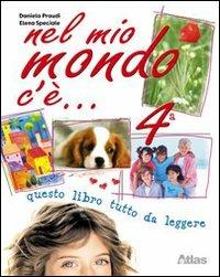 Nel mio mondo c'è. Per la 4ª classe elementare - Daniela Praudi, Elena Speciale - Libro Atlas 2008 | Libraccio.it