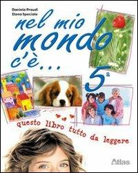 Nel mio mondo c'è. Per la 5ª classe elementare. - Daniela Praudi, Elena Speciale - Libro Atlas 2008 | Libraccio.it