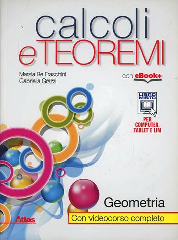 Calcoli e teoremi. Geometria. Con e-book. Con espansione online - Marzia Re Fraschini, Gabriella Grazzi - Libro Atlas 2014 | Libraccio.it