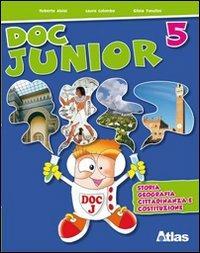 Doc junior. Storia, geografia, cittadinanza e Costituzione. Per la 5ª classe elementare - Silvia Tonolini, Laura Colombo, Roberto Aloisi - Libro Atlas 2009 | Libraccio.it