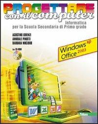 Progettare con il computer. Windows XP ed Office 2003. Con CD-ROM - Agostino Lorenzi, Annibale Pinotti, Barbara Mocibob - Libro Atlas 2010 | Libraccio.it