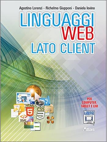 Linguaggi web. Lato client. Con e-book. Con espansione online - Agostino Lorenzi, Richelmo Giupponi, Daniela Iovino - Libro Atlas 2013 | Libraccio.it