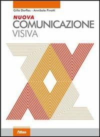 Nuova comunicazione visiva. - Gillo Dorfles, Annibale Pinotti - Libro Atlas 2011 | Libraccio.it