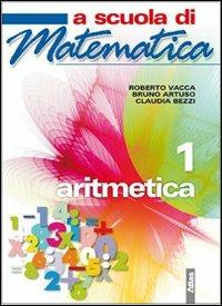 A scuola di matematica. Aritmetica. Per la Scuola media. Vol. 1 - Roberto Vacca, Bruno Artuso, Claudia Bezzi - Libro Atlas 2009 | Libraccio.it