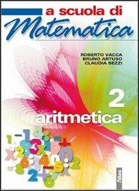 A scuola di matematica. Aritmetica. Per la Scuola media. Vol. 2 - Roberto Vacca, Bruno Artuso, Claudia Bezzi - Libro Atlas 2009 | Libraccio.it