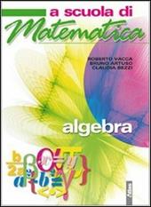 A scuola di matematica. Algebra. Con espansione online