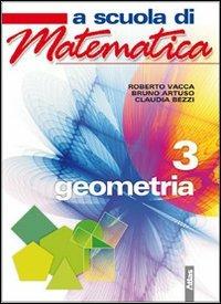 A scuola di matematica. Geometria. Per la Scuola media. Vol. 3 - Roberto Vacca, Bruno Artuso, Claudia Bezzi - Libro Atlas 2009 | Libraccio.it