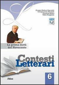 Contesti letterari. Per le Scuole superiori. Vol. 6: La prima metà del Novecento - Giorgio Bàrberi Squarotti, Giangiacomo Amoretti, Giannino Balbis - Libro Atlas 2011 | Libraccio.it