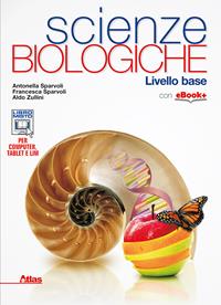 Scienze biologiche. - Aldo Zullini, Antonella Sparvoli, Francesca Sparvoli - Libro Atlas 2014 | Libraccio.it
