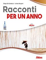 Racconti per un anno. Con ebook. Con espansione online - Diego De Costanzo, Letizia Bergomi - Libro Atlas 2019 | Libraccio.it