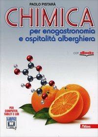 Chimica per enogastronomia e ospitalità alberghiera. Per gli Ist. professionali. Con e-book. Con espansione online - Paolo Pistarà - Libro Atlas 2014 | Libraccio.it