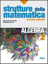 Strutture della matematica. Algebra. Con espansione online. Vol. 2