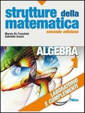 Strutture della matematica. Laboratorio e complementi. Con espansione online. Vol. 1