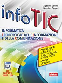 Info Tic. Informatica. Tecnologie dell'informazione e della comunicazione. Con e-book. Con espansione online - Agostino Lorenzi, Massimo Govoni - Libro Atlas 2014 | Libraccio.it