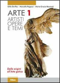 Arte. Artisti. Dalle origini all'arte gotica. Con espansione online. Vol. 1 - Gillo Dorfles, Angela Vettese, Marcello Ragazzi - Libro Atlas 2010 | Libraccio.it