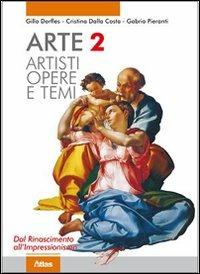 Arte. Artisti, opere e temi. Con espansione online. Vol. 2 - Gillo Dorfles, Cristina Dalla Costa, Gabrio Pieranti - Libro Atlas 2010 | Libraccio.it