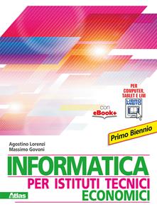 Informatica per istituti tecnici economici. Con e-book. Con espansione online - Agostino Lorenzi, Massimo Govoni - Libro Atlas 2015 | Libraccio.it