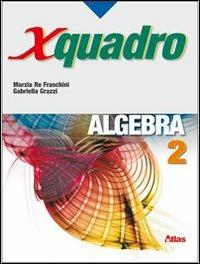 X quadro. Algebra. Con chiave USB. Vol. 2 - Marzia Re Fraschini, Gabriella Grazzi - Libro Atlas 2010 | Libraccio.it