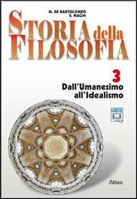 Storia della filosofia. Per le Scuole superiori. Vol. 3: Dall'umanesimo all'idealismo. - Marcello De Bartolomeo, Vincenzo Magni - Libro Atlas 2000 | Libraccio.it