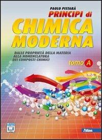 Principi di chimica moderna. Vol. A: Dalle proprietà della materia alla nomenclatura. Con espansione online - Paolo Pistarà - Libro Atlas 2011 | Libraccio.it