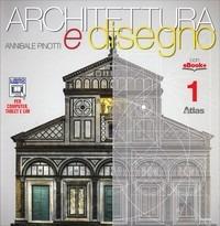 Architettura e disegno-Con eserciziario. Per le Scuole superiori. Vol. 1 - Annibale Pinotti - Libro Atlas 2014 | Libraccio.it