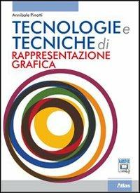 Tecnologie e tecniche di rappresentazione grafica. Con espansione online - Annibale Pinotti - Libro Atlas 2011 | Libraccio.it