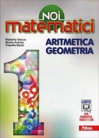 Noi matematici. Aritmetica. Geometria. Con e-book. Con espansione online. Vol. 1 - Bruno Artuso, Claudia Bezzi, Roberto Vacca - Libro Atlas 2014 | Libraccio.it