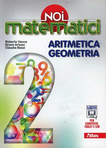 Noi matematici. Aritmetica. Geometria. Con e-book. Con espansione online. Vol. 2 - Bruno Artuso, Claudia Bezzi, BEZZI CLAUDIA - Libro Atlas 2014 | Libraccio.it