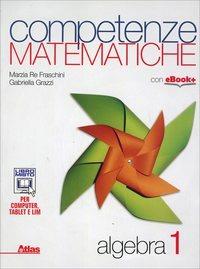 Competenze matematiche. Algebra. Per le Scuole superiori. Vol. 1 - Marzia Re Fraschini, Gabriella Grazzi - Libro Atlas 2014 | Libraccio.it